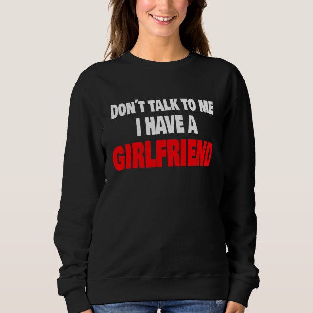 Don´t Talk To Me I Have A Girlfriend Party Vacatio Sweatshirt (Vorderseite)