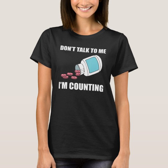Don t Talk To Me I m Counting Pharmacy Technician T-Shirt (Vorderseite)