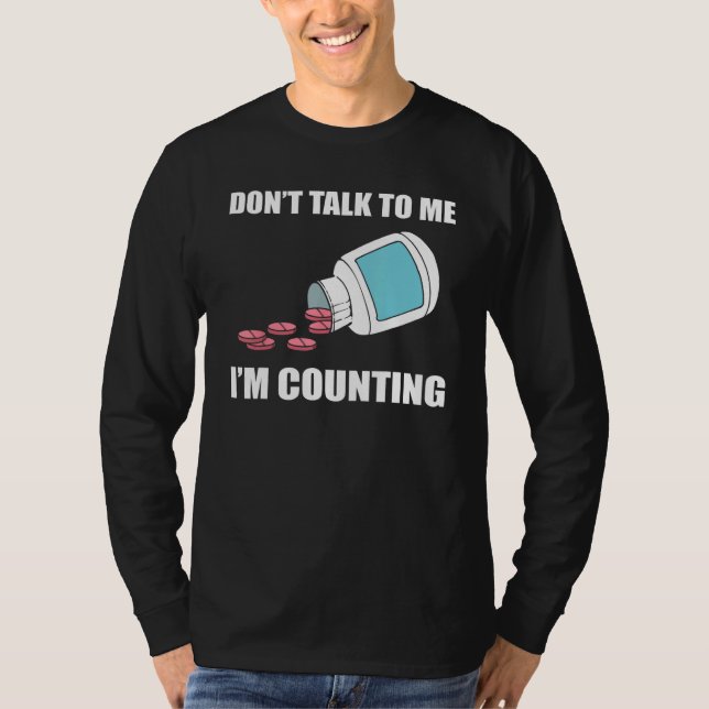 Don t Talk To Me I m Counting Pharmacy Technician T-Shirt (Vorderseite)