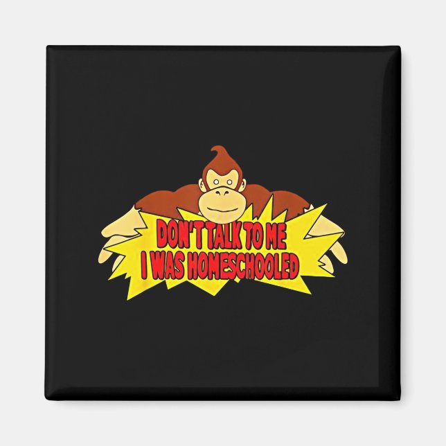 Don’t Talk To Me I Was Homeschooled  Magnet (Vorne)