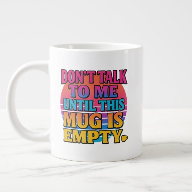 Don’t Talk to Me Until This Mug Is Empty – Funny R Jumbo-Tasse (Links)
