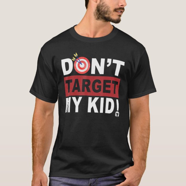 Don t Target My Kid T-Shirt (Vorderseite)