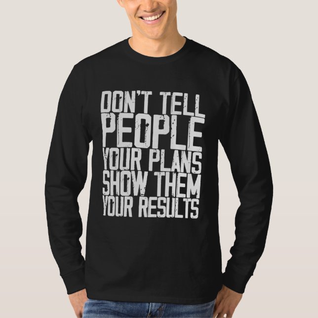 Don t Tell People Your Plans Show Them Your Result T-Shirt (Vorderseite)