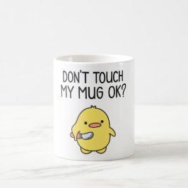 Don’t Touch My Mug – Cute Funny Coffee Mug Kaffeetasse