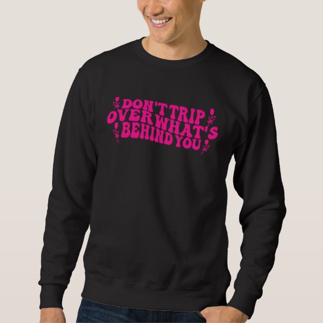 Don t Trip Over What s Behind You Growth Self Love Sweatshirt (Vorderseite)