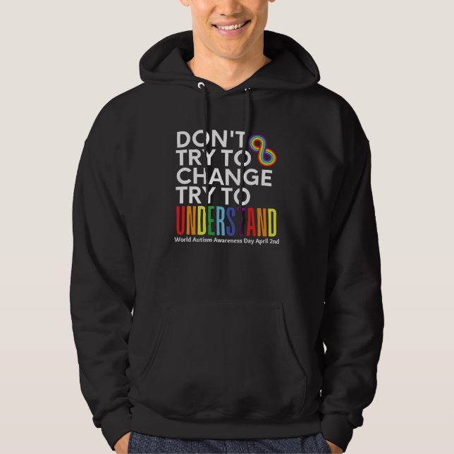Don t Try To Change Try To Understand Autism Month Hoodie (Vorderseite)