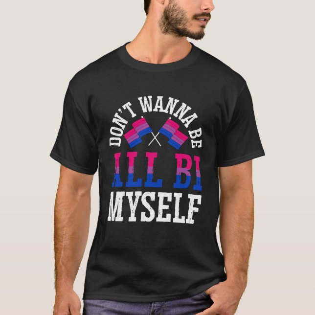 Don t Wanna Be All Bi Myself Bisexual Pride Flag A T-Shirt (Vorderseite)