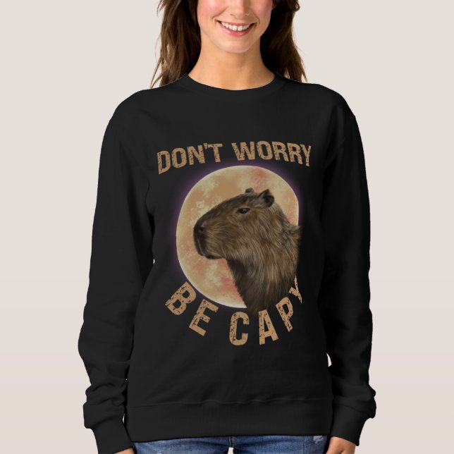Don t Worry Be Capy Capybara  Quote Animal Sweatshirt (Vorderseite)