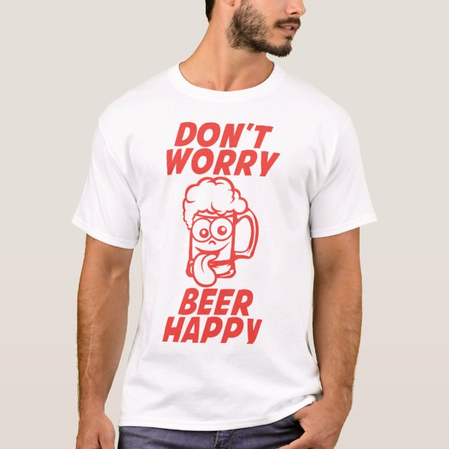 Don t Worry Beer Happy Bialkohol Humour Glass T-Shirt (Vorderseite)