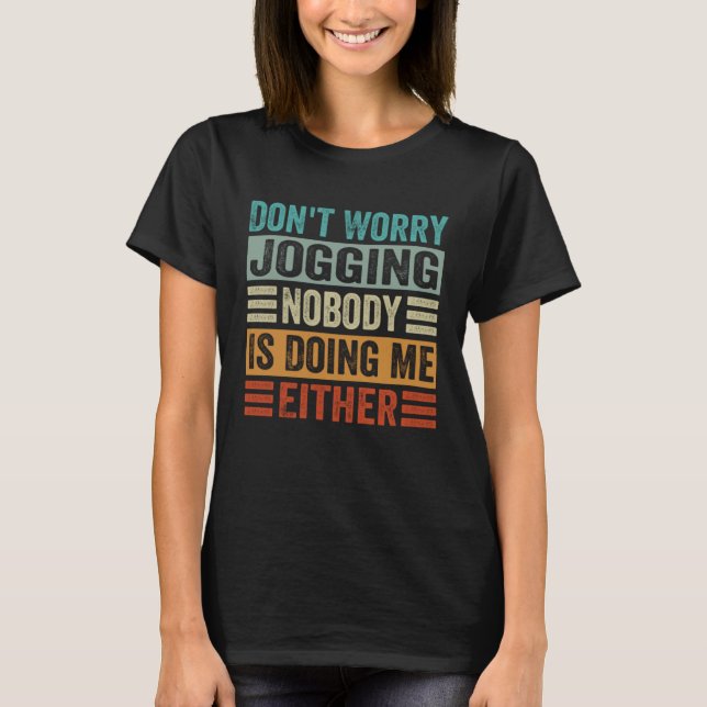 Don t Worry Jogging Nobody Is Doing Me Either T-Shirt (Vorderseite)