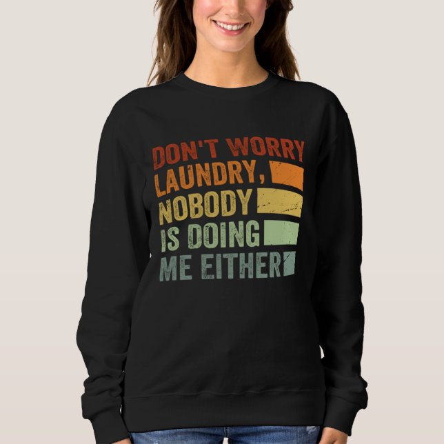 Don t Worry Laundry  Nobody Is Doing Me Either  1 Sweatshirt (Vorderseite)