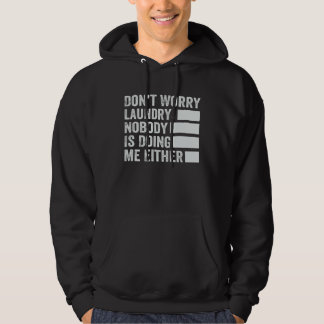 Don t Worry Laundry Nobody Is Doing Me Either 2 Hoodie
