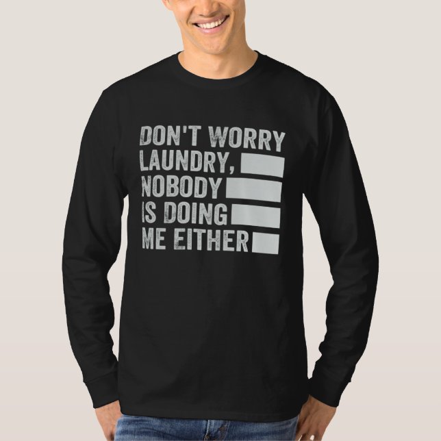 Don t Worry Laundry  Nobody Is Doing Me Either  2 T-Shirt (Vorderseite)