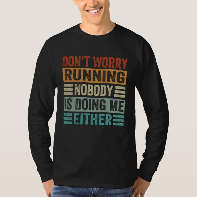 Don t Worry Running Nobody Is Doing Me Either    1 T-Shirt (Vorderseite)