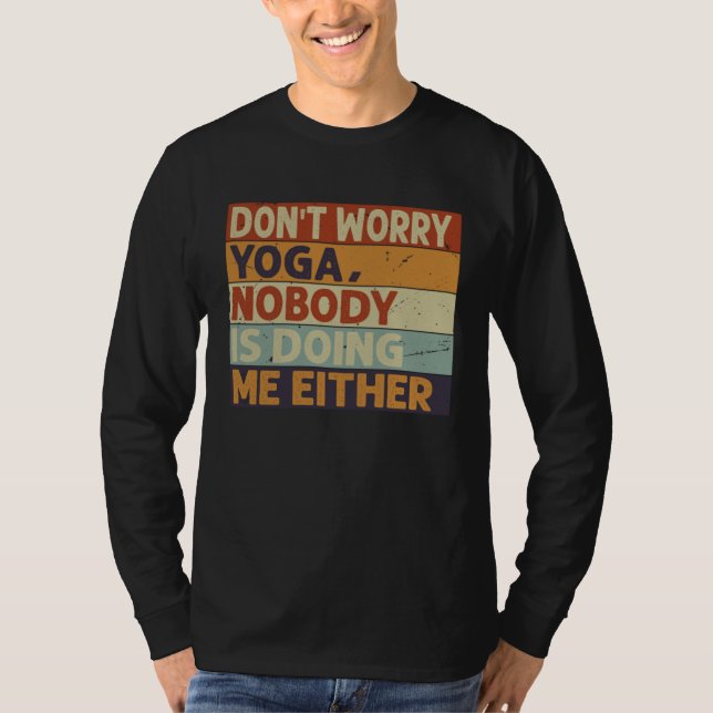 Don t Worry Yoga  Nobody Is Doing Me Either    5 T-Shirt (Vorderseite)