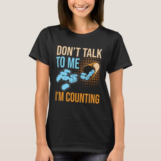 Don Talk To Me I m Counting Tablet Pharmacist T-Shirt (Vorderseite)