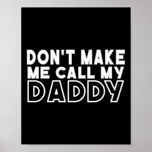 Don&#; um mich meinen Daddy Toddler Großfett nenne Poster