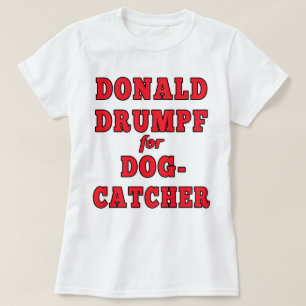 Donald Drumpf für Dogcatcher lustige T-Shirt
