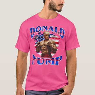 Donald Pump Gym Funny Workout Fitness Weightliftin T-Shirt