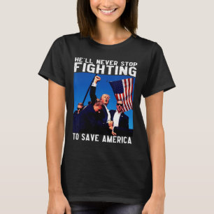 Donald Trump 2024 wird nie aufhören zu kämpfen, um T-Shirt