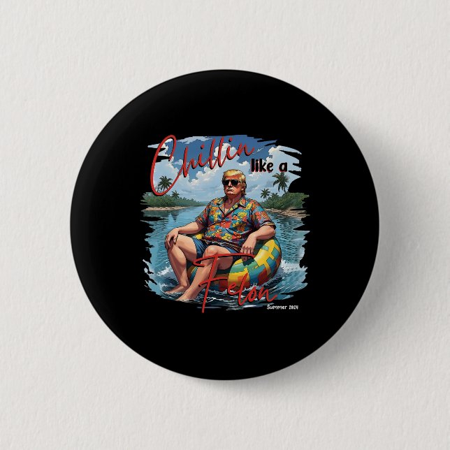Donald Trump Chillin' like a Felon Summer 2024 Button (Vorderseite)