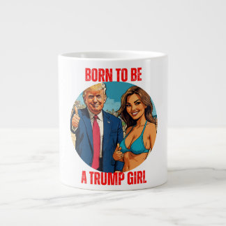 DONALD TRUMP - GEBOREN, EIN TRUMP-MÄDCHEN ZU SEIN Jumbo-Tasse