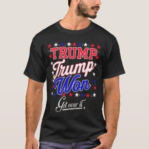Donald Trump hat gewonnen, finde dich damit ab 202 T-Shirt