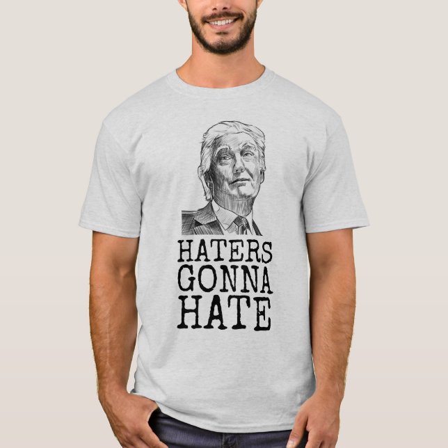 DONALD TRUMP HATERS GONNA HATE T - SHIRT (Vorderseite)