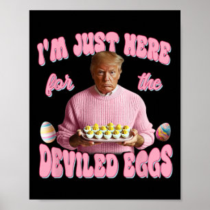 Donald Trump Ich bin nur wegen der gefüllten Eier Poster