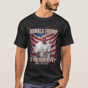 Donald Trump ist der neue Papst T-Shirt