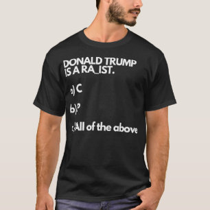 Donald Trump ist ein Rac-I Rap_St oder alles oben T-Shirt