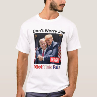Donald Trump "Keine Sorge, ich Got das" T - Shirt