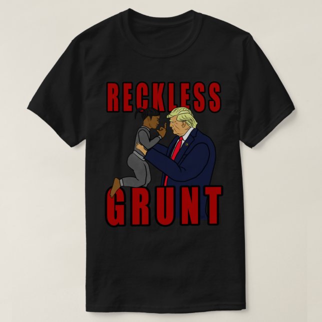 Donald Trump Reckless Grunt T-Shirt (Design vorne)