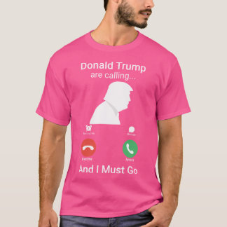 Donald Trump ruft und ich muss gehen - Funny Don T-Shirt