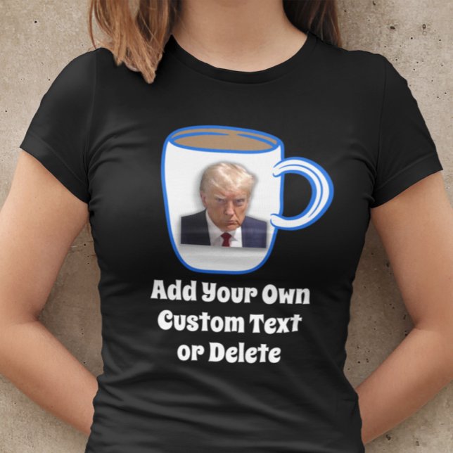 Donald Trump Tasse Shot Funny Spaß Custom Text Coo T-Shirt (Von Creator hochgeladen)
