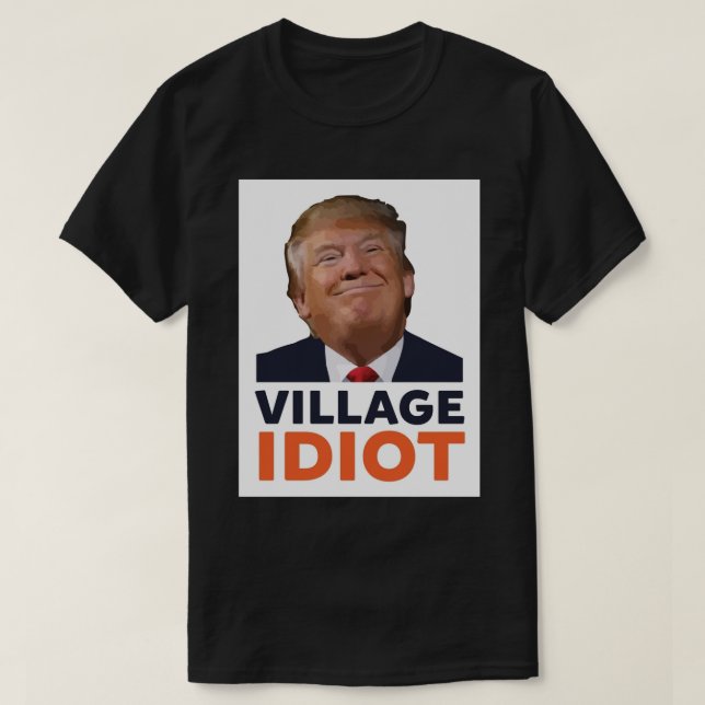 Donald Trump Village Idiot Poster.png T-Shirt (Design vorne)