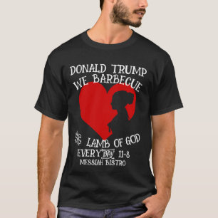 DONALD TRUMP WIR BARBECUEN DAS LAMM GOTTES JEDEN T T-Shirt
