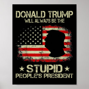 Donald Trump wird immer der Präsident der dummen L Poster