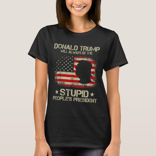 Donald Trump wird immer der Präsident der dummen L T-Shirt (Vorderseite)
