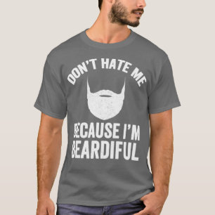 Donamp39t hassen mich, weil Iamp39m Beard T-Shirt