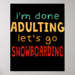 Done Adulting Let’s Go Snowboarding Hobby Poster<br><div class="desc">Done Adulting Let's Go Snowboarding Hobby Snowboarder Gift. Perfect gift for your dad,  mom,  dad,  men,  women,  friend and family members on Thanksgiving Day,  Christmas Day,  Mothers Day,  Fathers Day,  4th of July,  1776 Independent Day,  Veterans Day,  Halloween Day,  Patrick's Day</div>