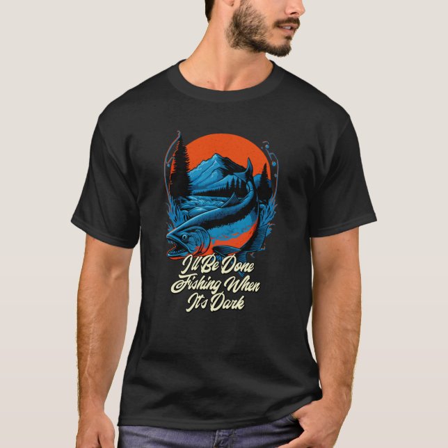 Done Fishing When Its Dark Hobby Lakes Pastime Lag T-Shirt (Vorderseite)
