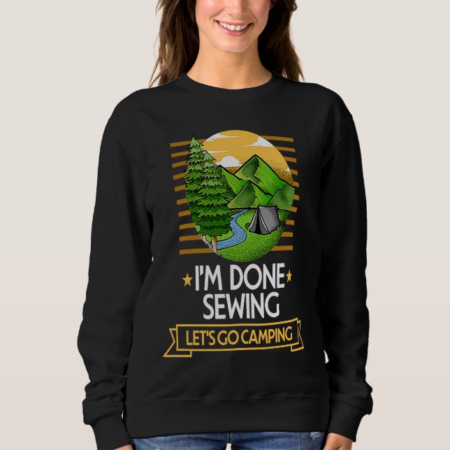 Done Sewing Lets Go Camping Quilting Nature Lover Sweatshirt (Vorderseite)