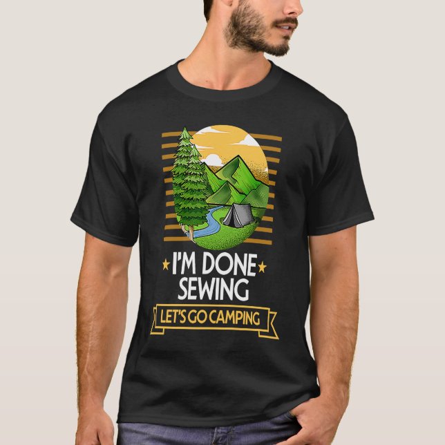 Done Sewing Lets Go Camping Quilting Nature Lover T-Shirt (Vorderseite)