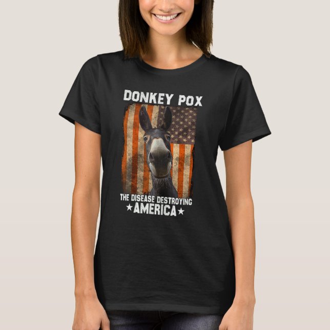 Donkey Pox The Disease Destroying America  4th Of  T-Shirt (Vorderseite)