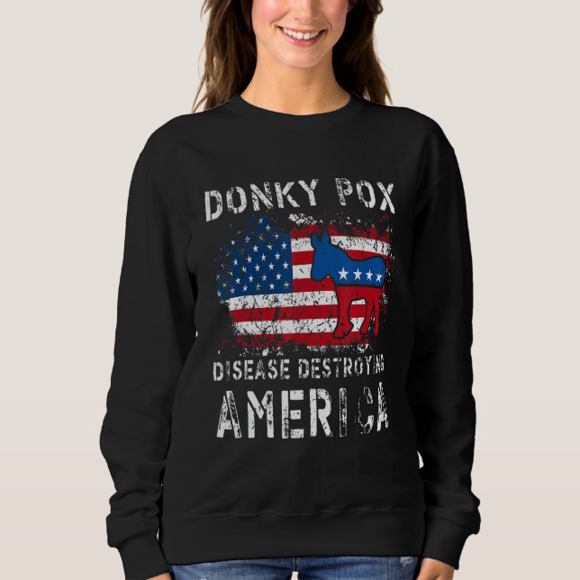 Donkey Pox The Disease Destroying America Democrat Sweatshirt (Vorderseite)