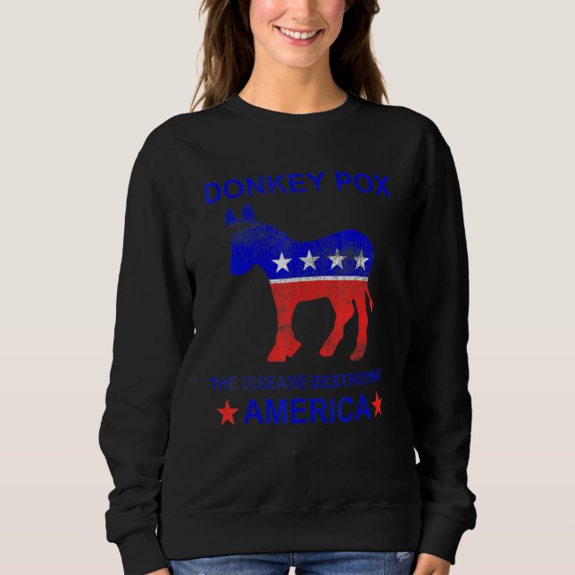 Donkey Pox The Disease Destroying America   Donkey Sweatshirt (Vorderseite)