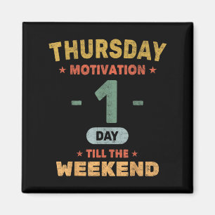 Donnerstagsmotivation: 1 Tag bis Wochenende - O Magnet