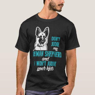 Donot Judge My German Shepherd Ich will deinen K b T-Shirt