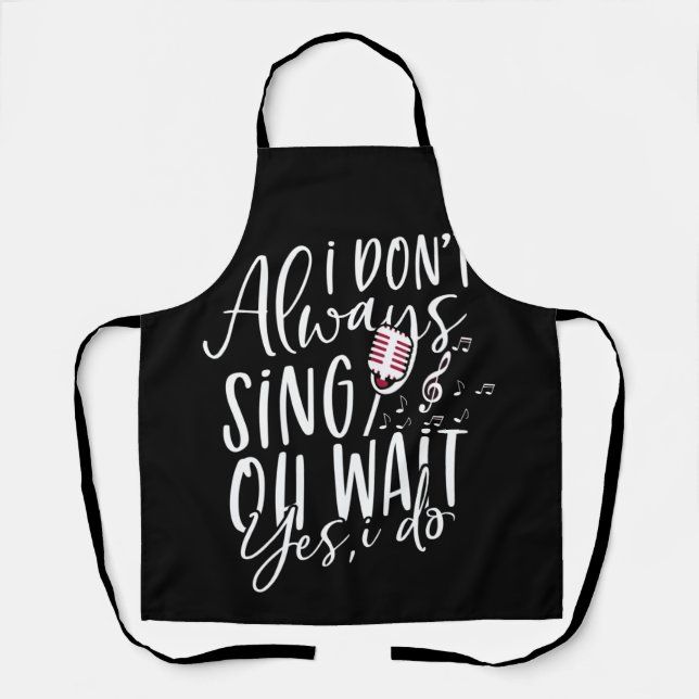 Don't Always Sing Oh Wait Yes I Do Musical Theater Schürze (Vorderseite)